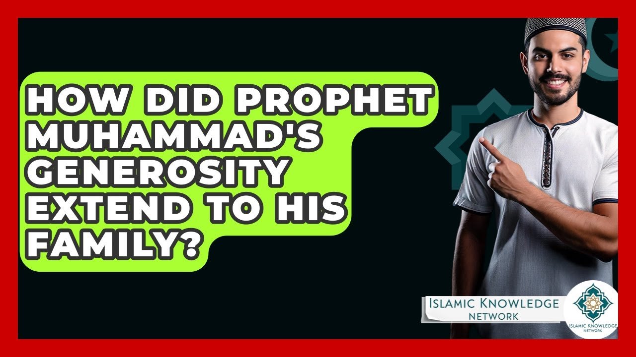 How Did Prophet Muhammad Show Generosity to His Family?