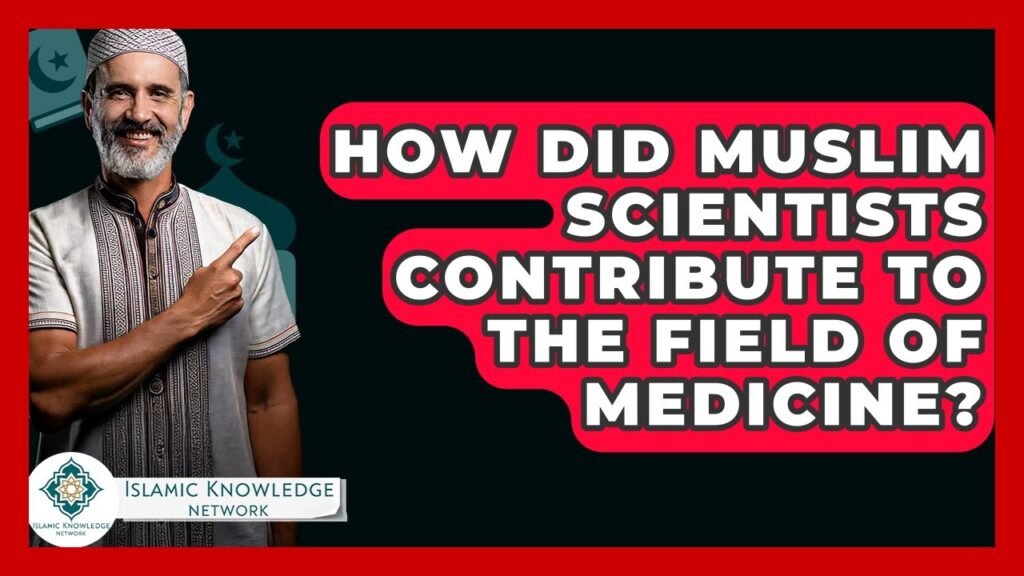 How Did Muslim Scientists Shape Medicine’s Evolution?