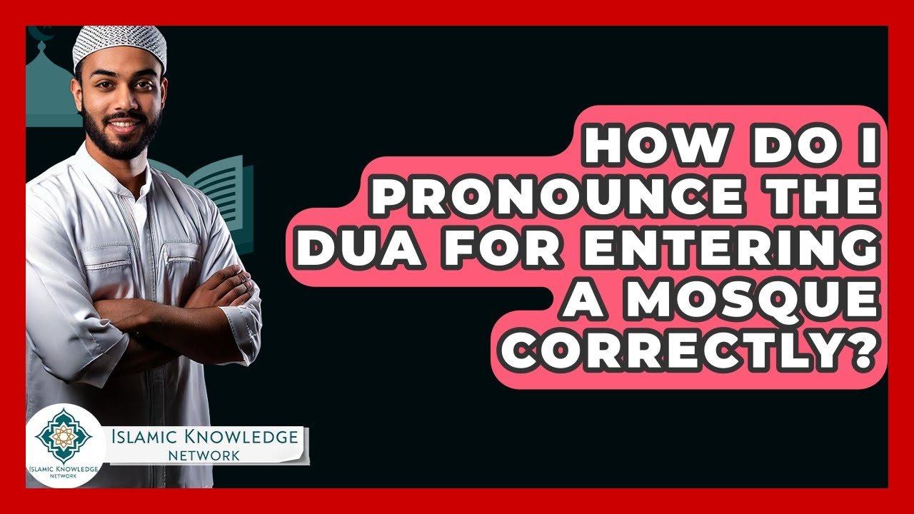 How Do I Pronounce the Dua for Entering a Mosque Correctly?