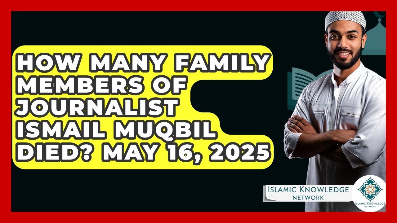 How Many Family Members of Journalist Ismail Muqbil Died?