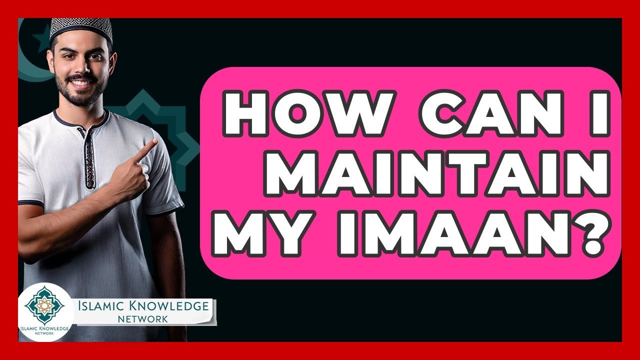 How Can I Maintain My Imaan? Essential Tips for Faith