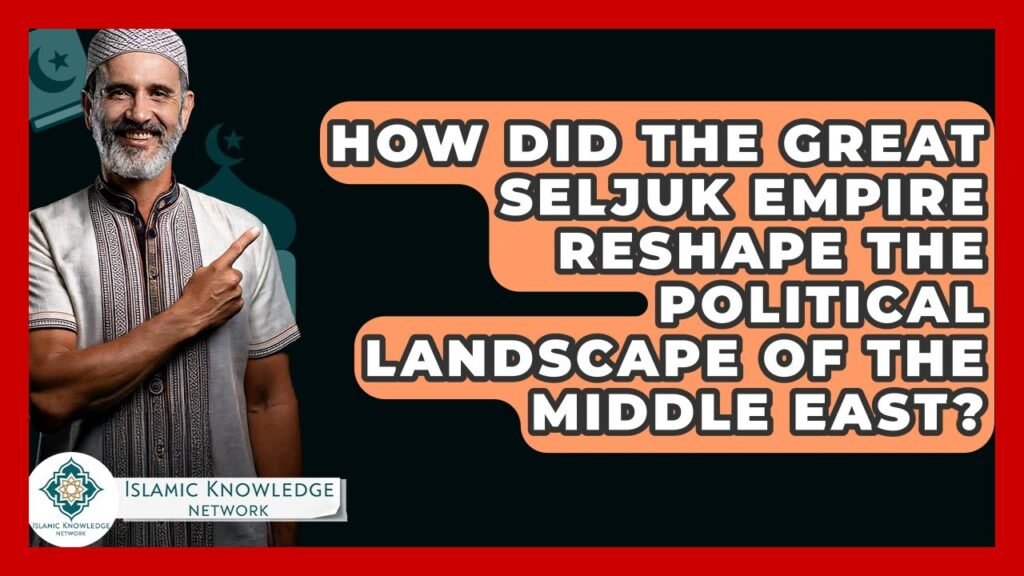 How Did the Great Seljuk Empire Change Middle Eastern Politics?