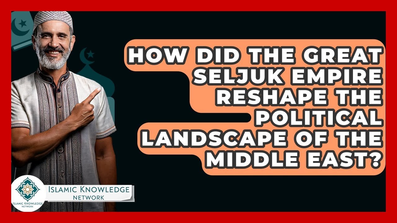 How Did the Great Seljuk Empire Change Middle Eastern Politics? How Did the Great Seljuk Empire Change Middle Eastern Politics?
