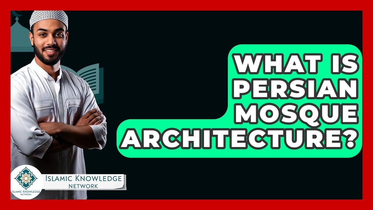 What Is Persian Mosque Architecture? Explore Its Unique Features!