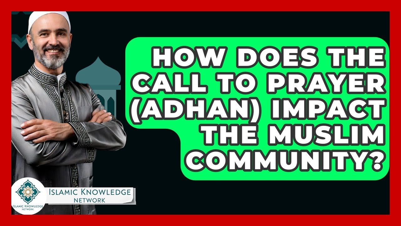 How Does the Call to Prayer (Adhan) Affect the Muslim Community?