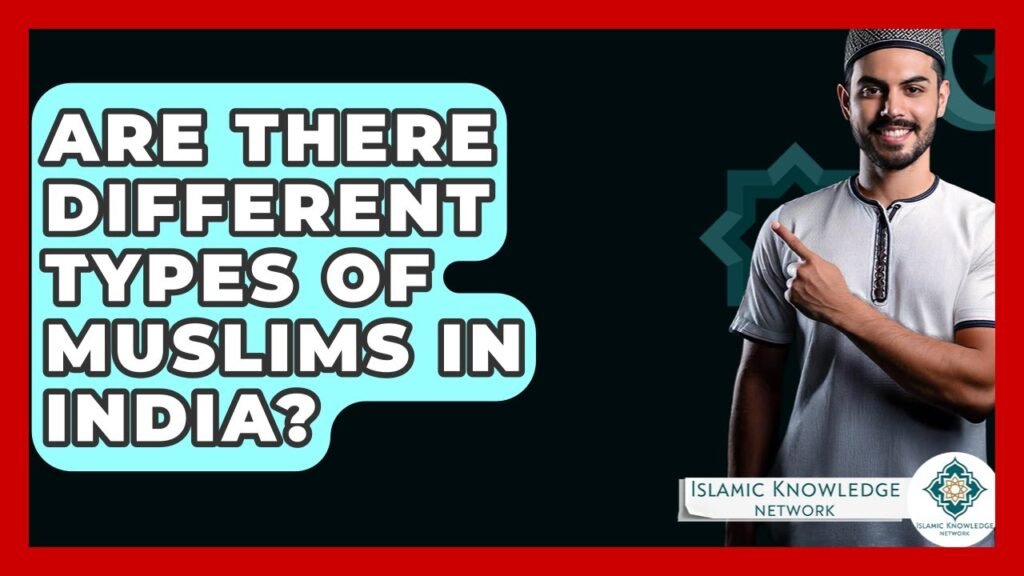 Are There Different Types of Muslims in India? Are There Different Types of Muslims in India?