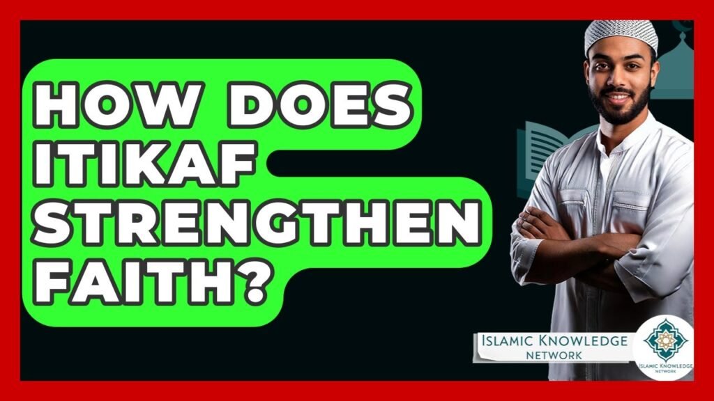 How Does Itikaf Deepen Your Faith in Islam? How Does Itikaf Deepen Your Faith in Islam?