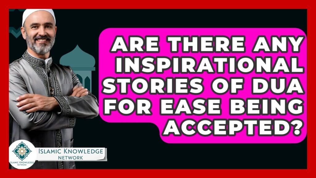 Are There Inspiring Stories of Accepted Dua for Ease? Are There Inspiring Stories of Accepted Dua for Ease?