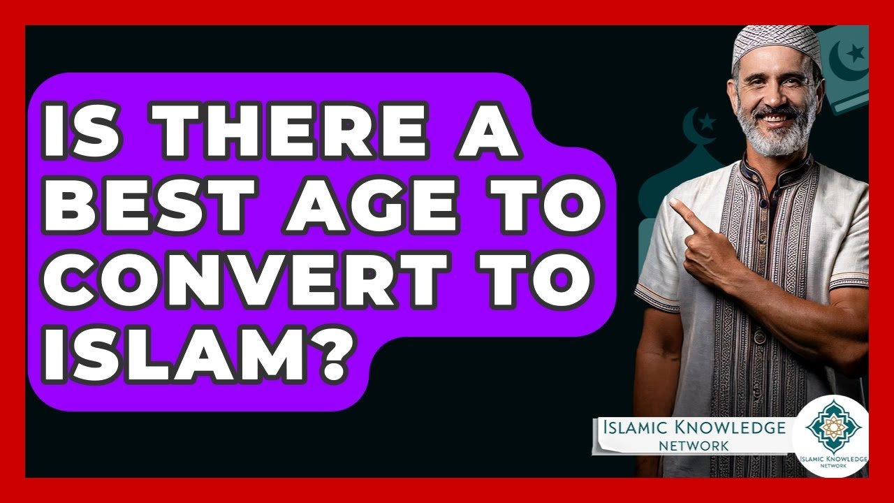 What Is the Best Age to Convert to Islam? Find Out Here!