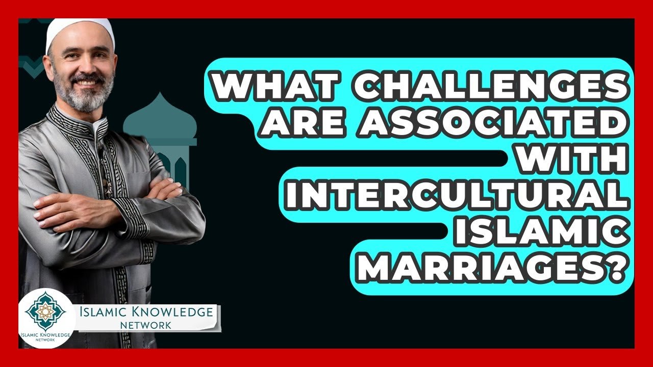What Challenges Exist in Intercultural Islamic Marriages?
