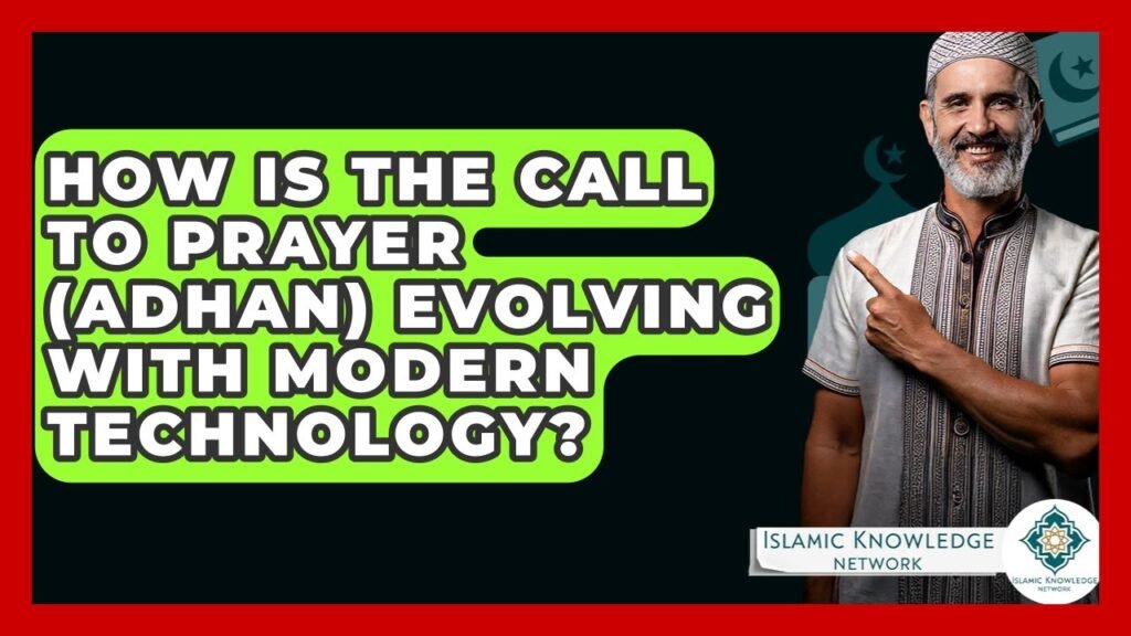 How Is the Call to Prayer (Adhan) Adapting to Modern Technology? How Is the Call to Prayer (Adhan) Adapting to Modern Technology?
