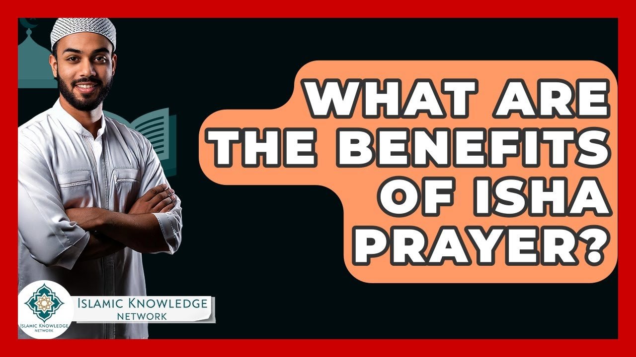 What Are the Key Benefits of Isha Prayer? Find Out Here!