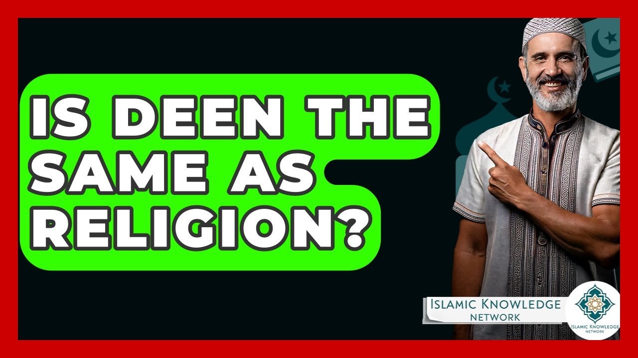 Is Deen the Same as Religion? Discover the Truth!