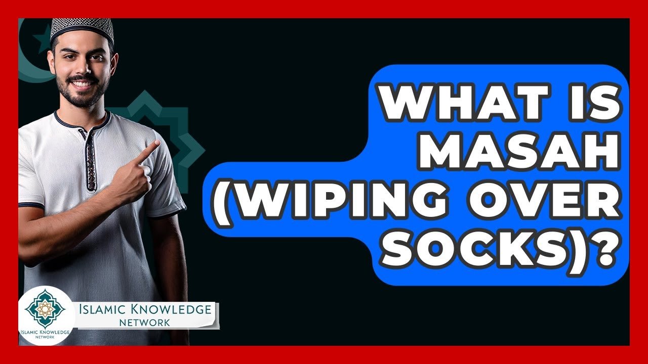 What Is Masah (Wiping Over Socks) in Islam? Explained Here!