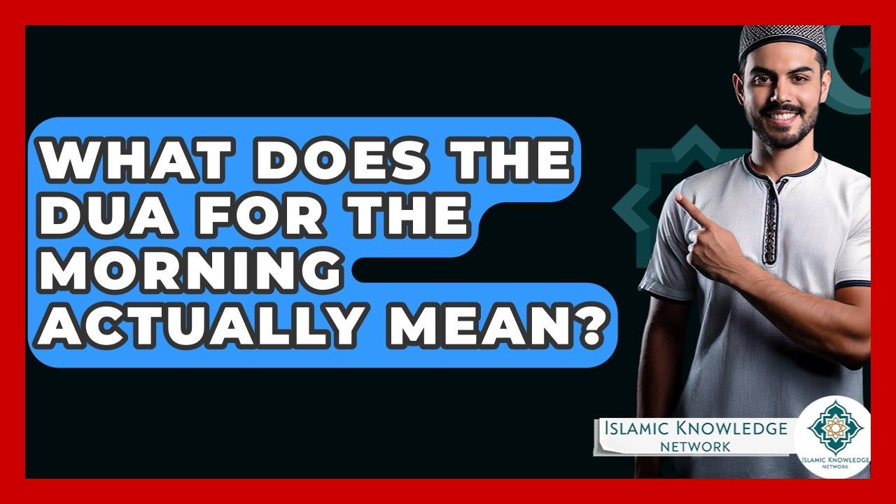 What Does the Morning Dua Mean? Explore Its Significance!
