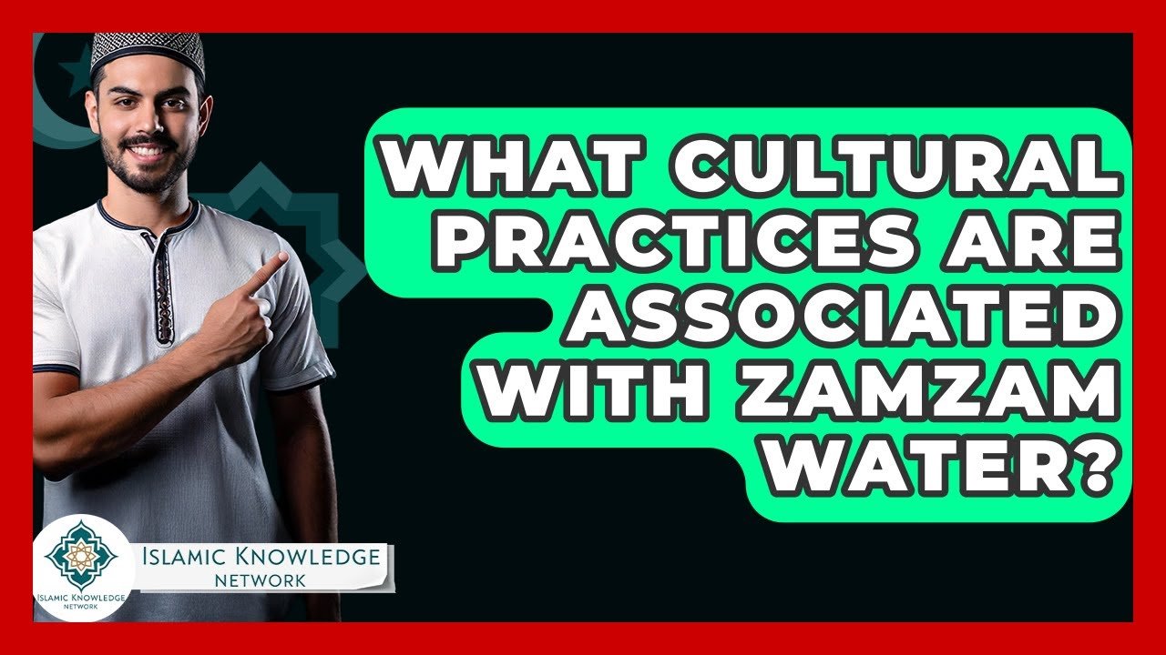 What Cultural Practices Surround Zamzam Water in Islam?