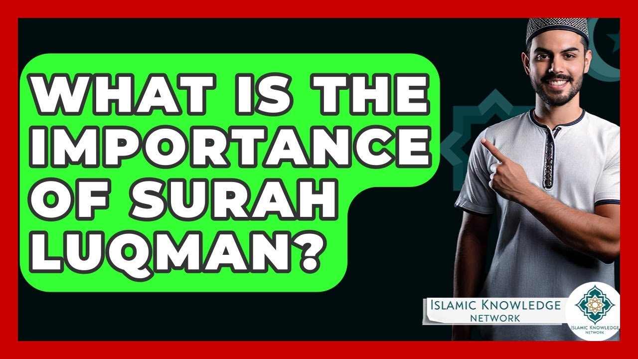 Why Is Surah Luqman Important in Islamic Knowledge?