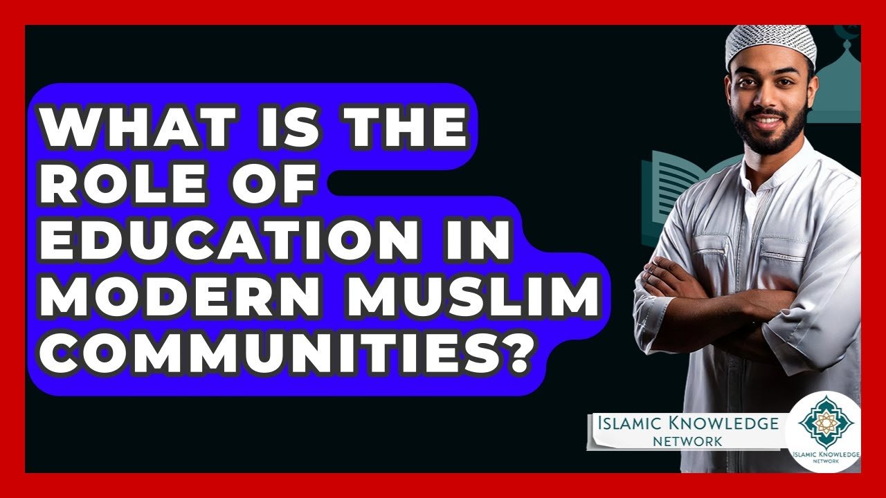 What Role Does Education Play in Modern Muslim Communities?