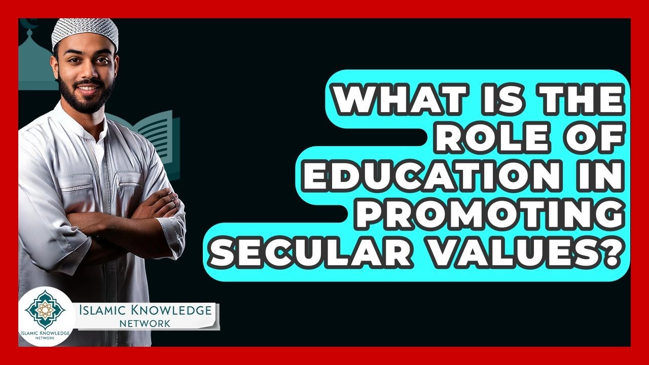 What Role Does Education Play in Promoting Secular Values?