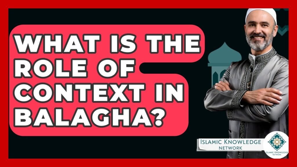 What Role Does Context Play in Balagha? | Islamic Knowledge Network