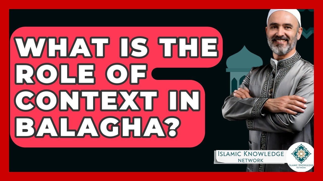 What Role Does Context Play in Balagha? | Islamic Knowledge Network