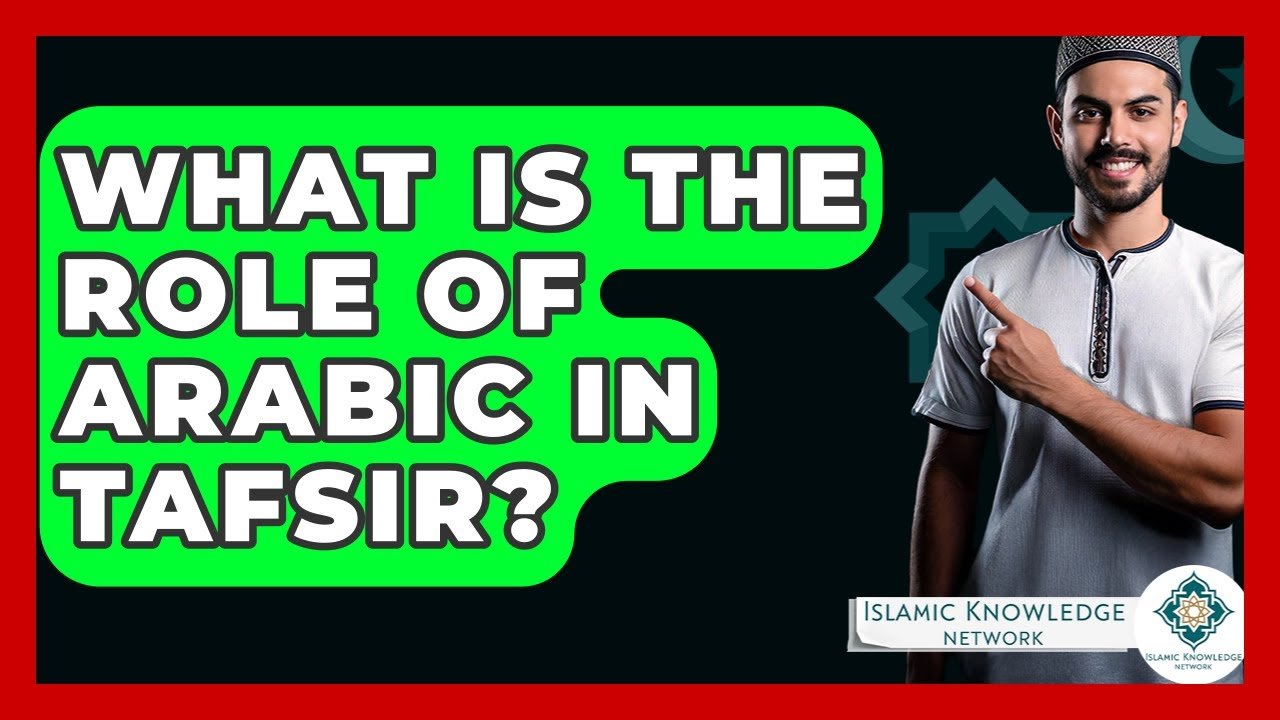 What Role Does Arabic Play in Tafsir? Explore Its Importance!