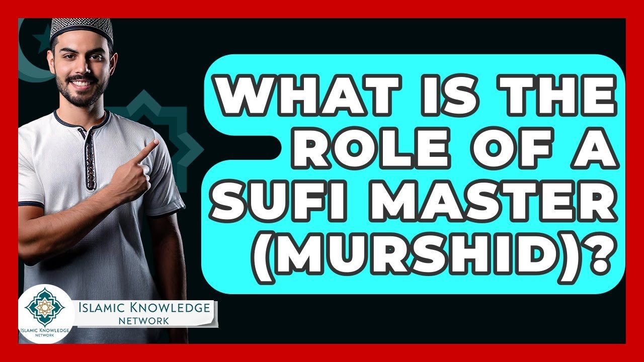 What is the Role of a Sufi Master (Murshid) in Islam?