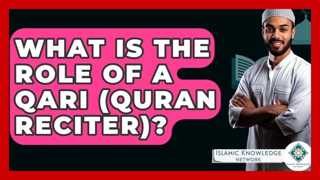 What Is the Role of a Qari in Quran Recitation?