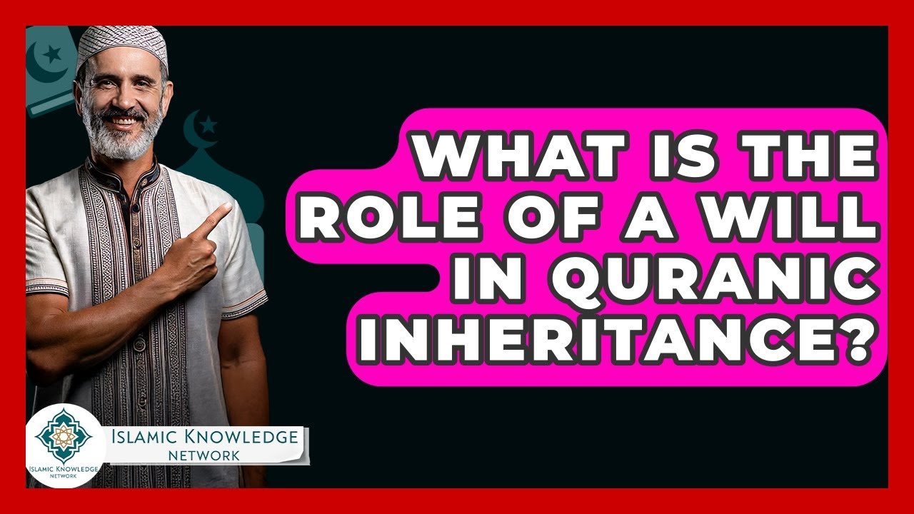What Role Does a Will Play in Quranic Inheritance?