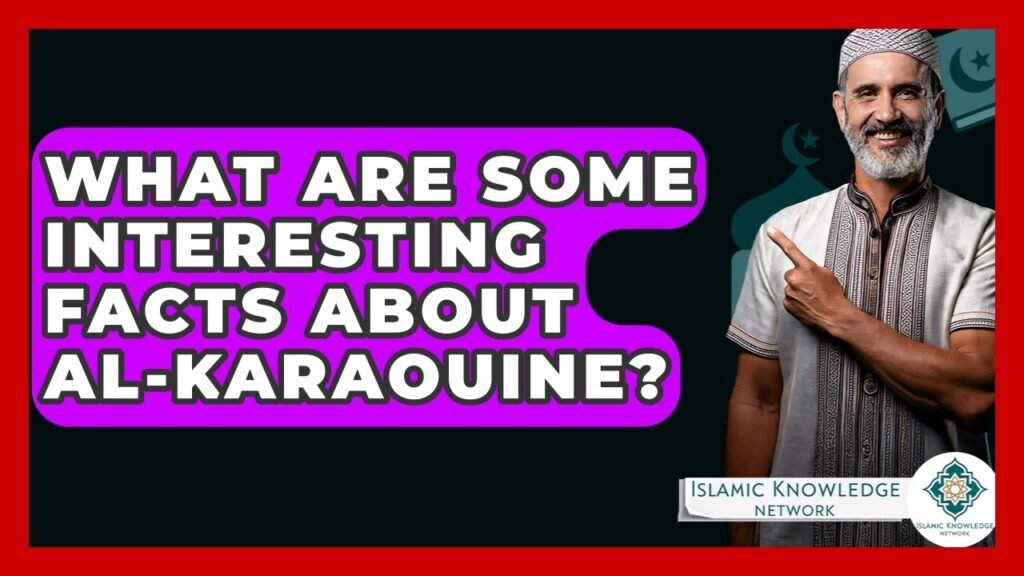 What Interesting Facts About Al-Karaouine Should You Know?