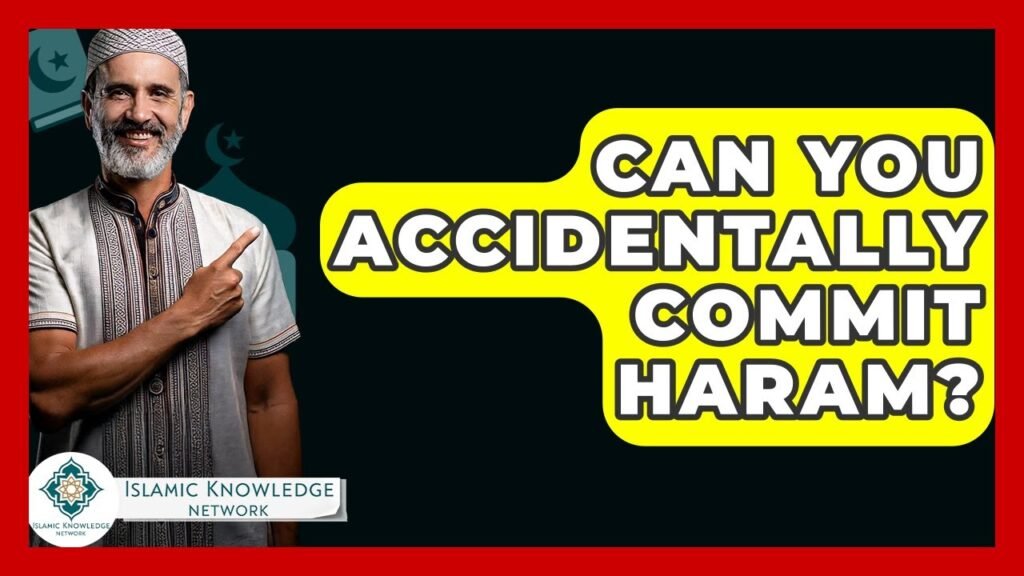 Can You Accidentally Commit Haram? Common Misunderstandings