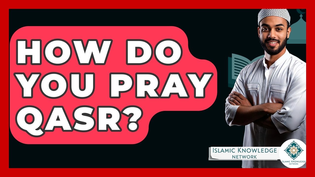 How Do You Pray Qasr? A Step-by-Step Guide Explained