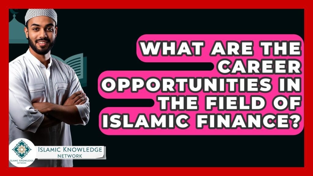 What Career Opportunities Exist in Islamic Finance?