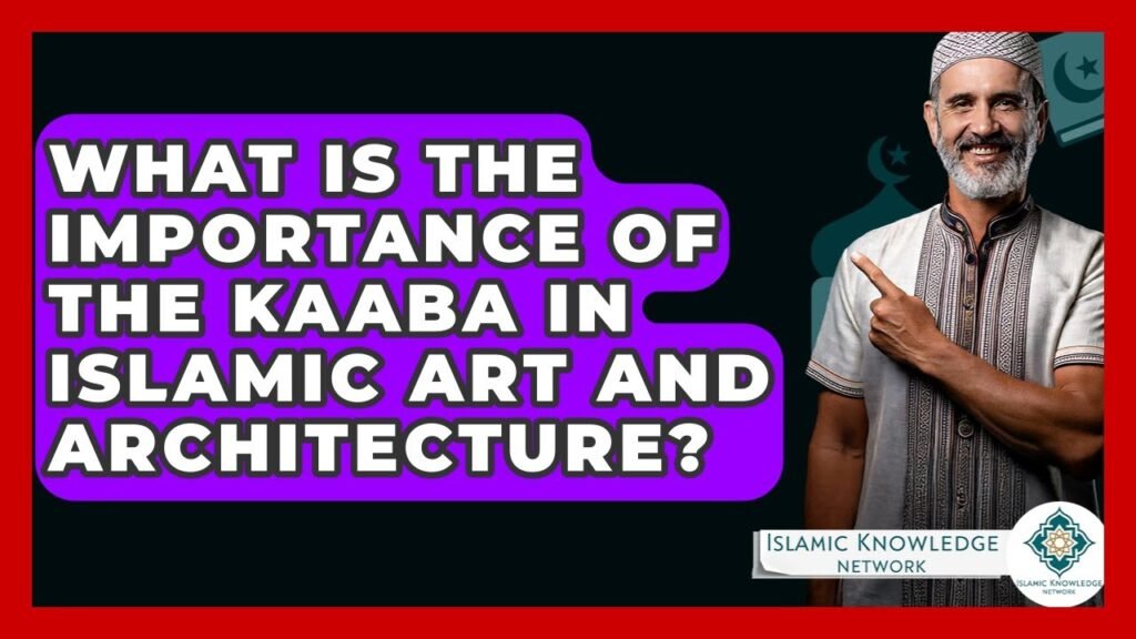 What Is the Role of the Kaaba in Islamic Art and Architecture? What Is the Role of the Kaaba in Islamic Art and Architecture?