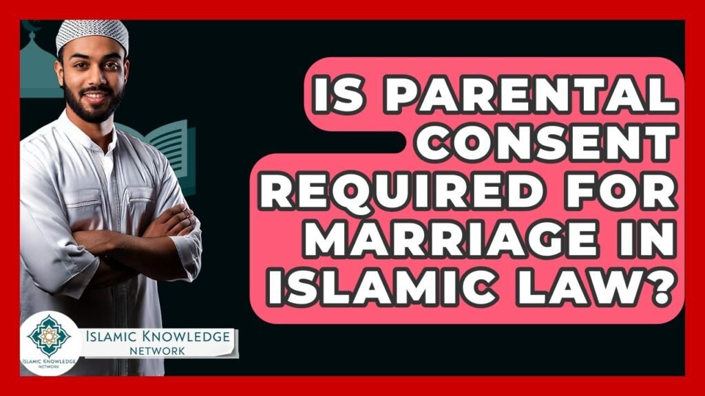 Is Parental Consent Required for Marriage in Islamic Law? Is Parental Consent Required for Marriage in Islamic Law?