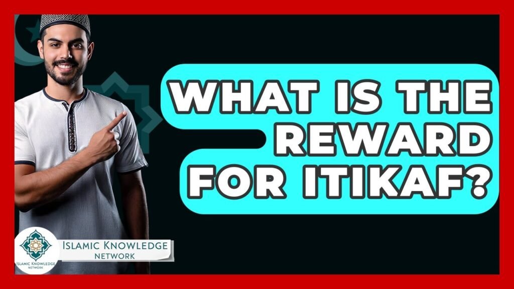 What Are the Rewards of Itikaf in Islam? Explore Now!