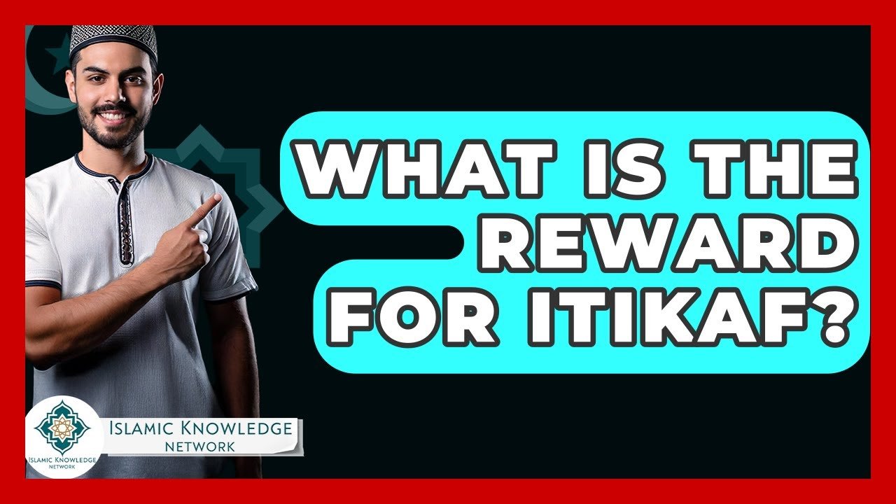 What Are the Rewards of Itikaf in Islam? Explore Now!