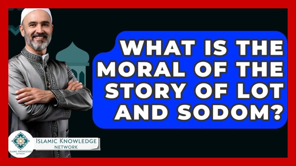 What Is the Moral of Lot and Sodom in Islam?