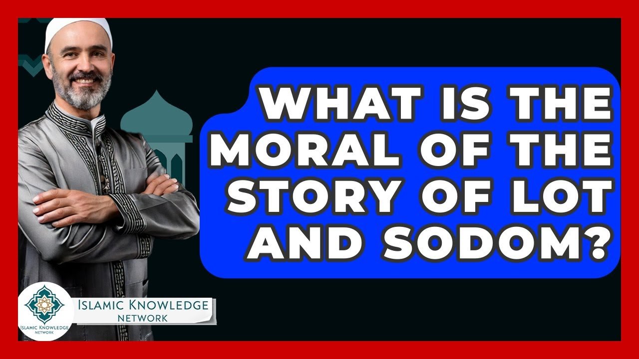 What Is the Moral of Lot and Sodom in Islam?