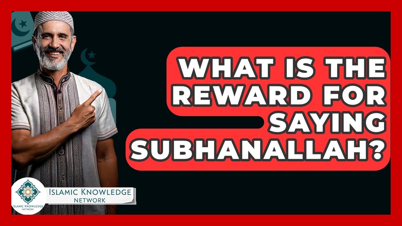What Is the Reward for Saying Subhanallah in Islam?