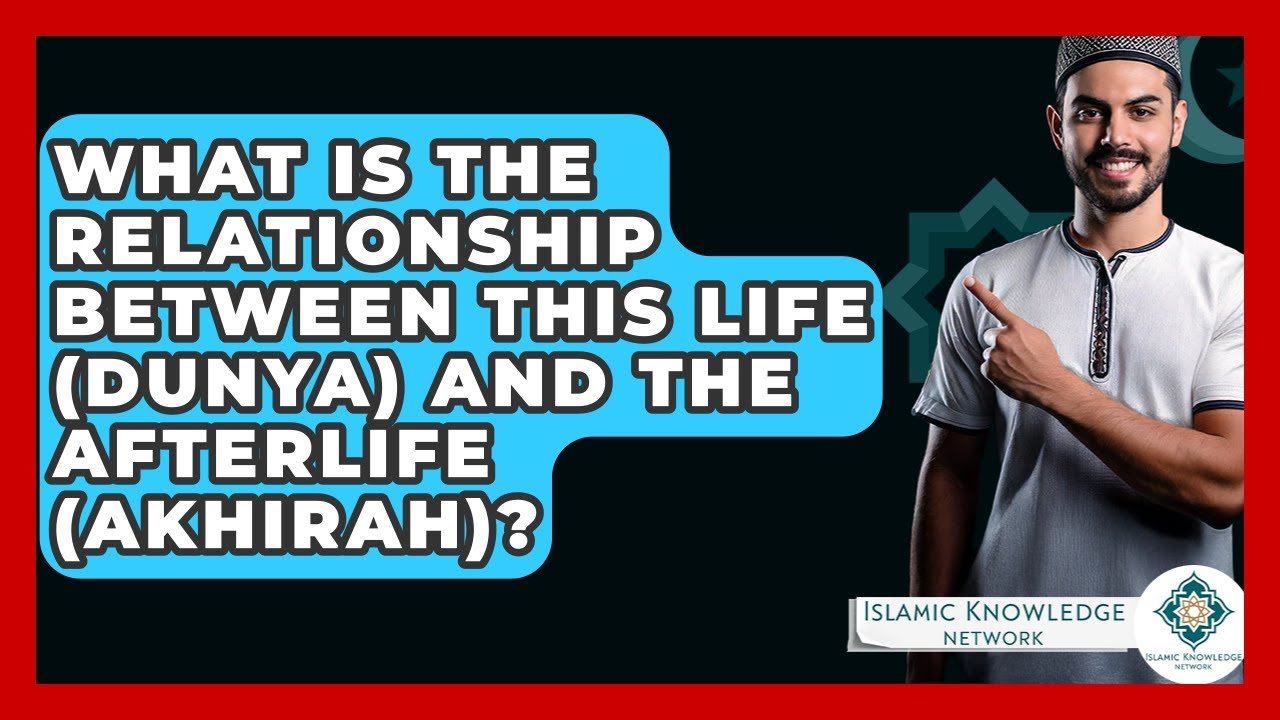What Is the Connection Between Dunya and Akhirah?