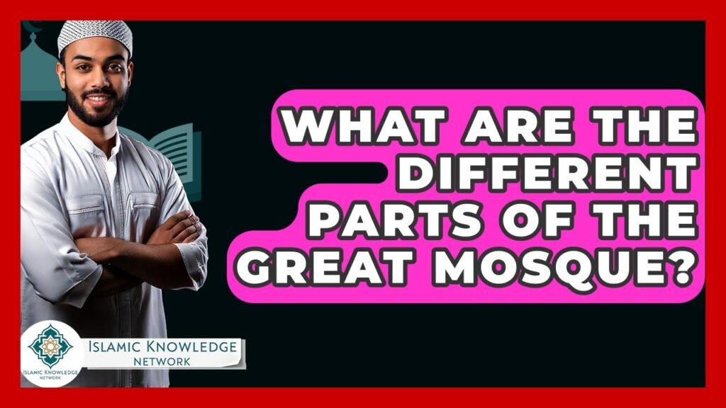 What Parts Make Up the Great Mosque? Explore Islamic Knowledge!