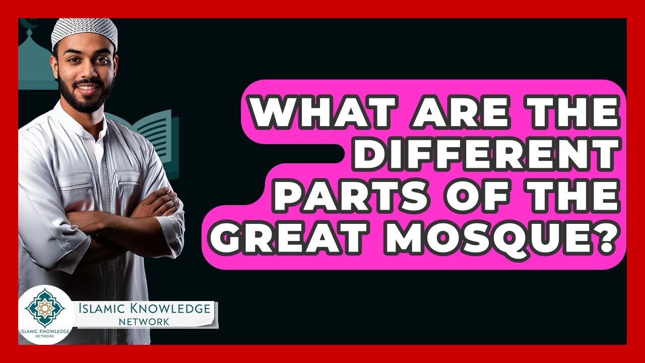 What Parts Make Up the Great Mosque? Explore Islamic Knowledge!
