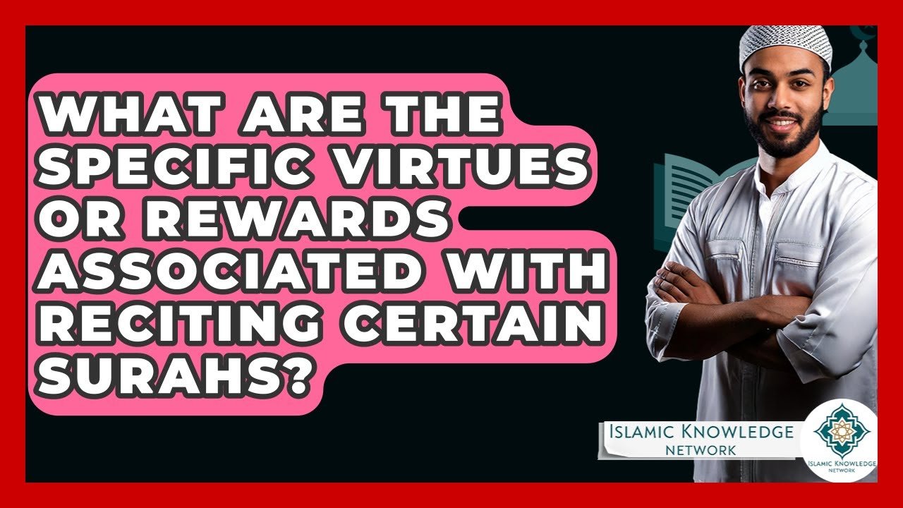 What Virtues or Rewards Come from Reciting Specific Surahs?