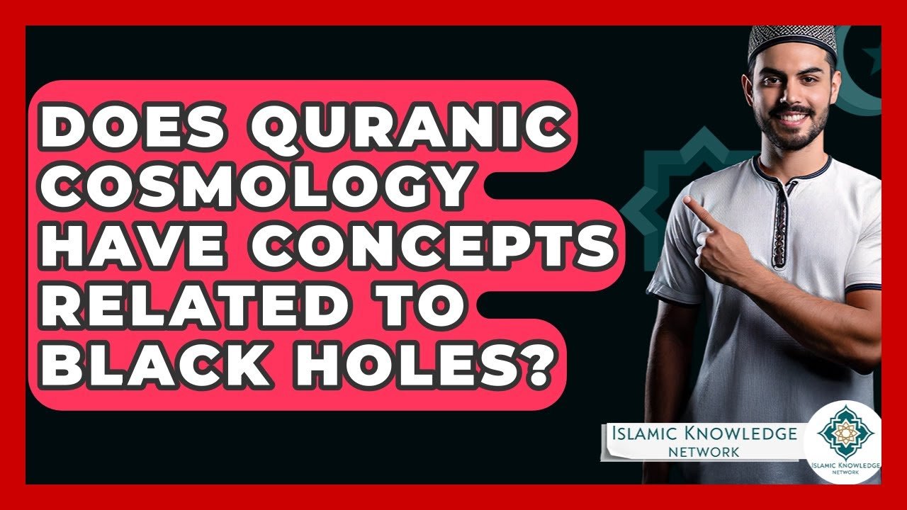 Do Quranic Concepts Connect to Black Holes in Cosmology?