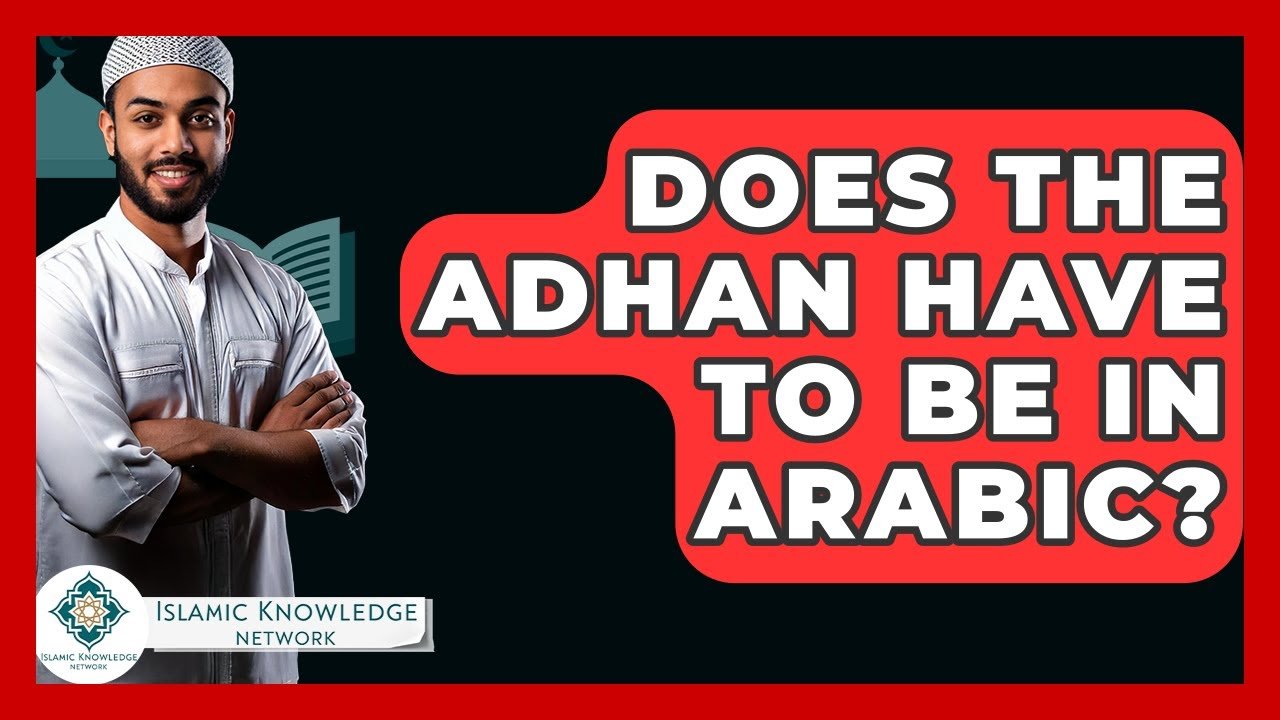 Does the Adhan Have to Be in Arabic? Explore the Insights!