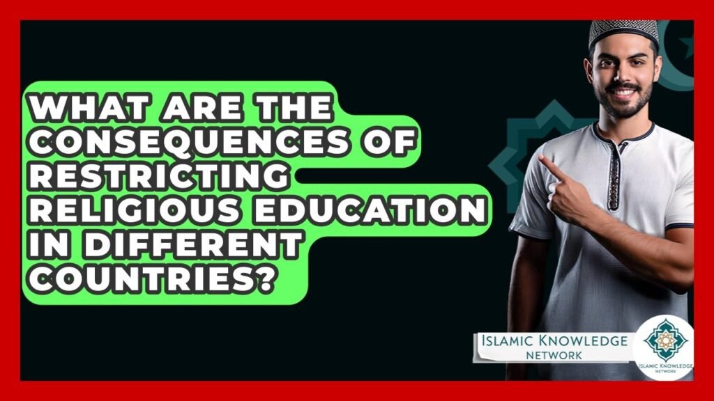 What Are the Consequences of Limiting Religious Education Globally?