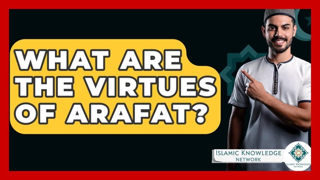 What Are the Virtues of Arafat? Discover Key Insights! What Are the Virtues of Arafat? Discover Key Insights!