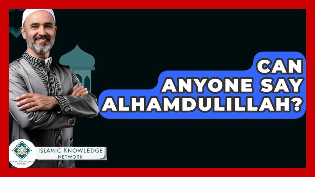Can Anyone Say Alhamdulillah? Discover the Meaning Today! Can Anyone Say Alhamdulillah? Discover the Meaning Today!