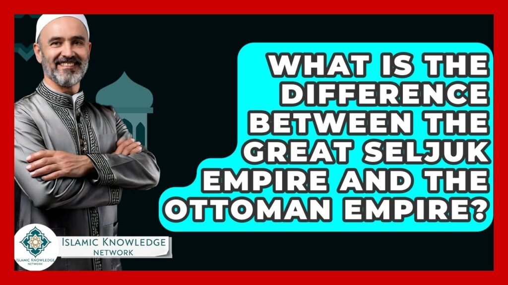 What’s the Difference Between the Great Seljuk and Ottoman Empire?